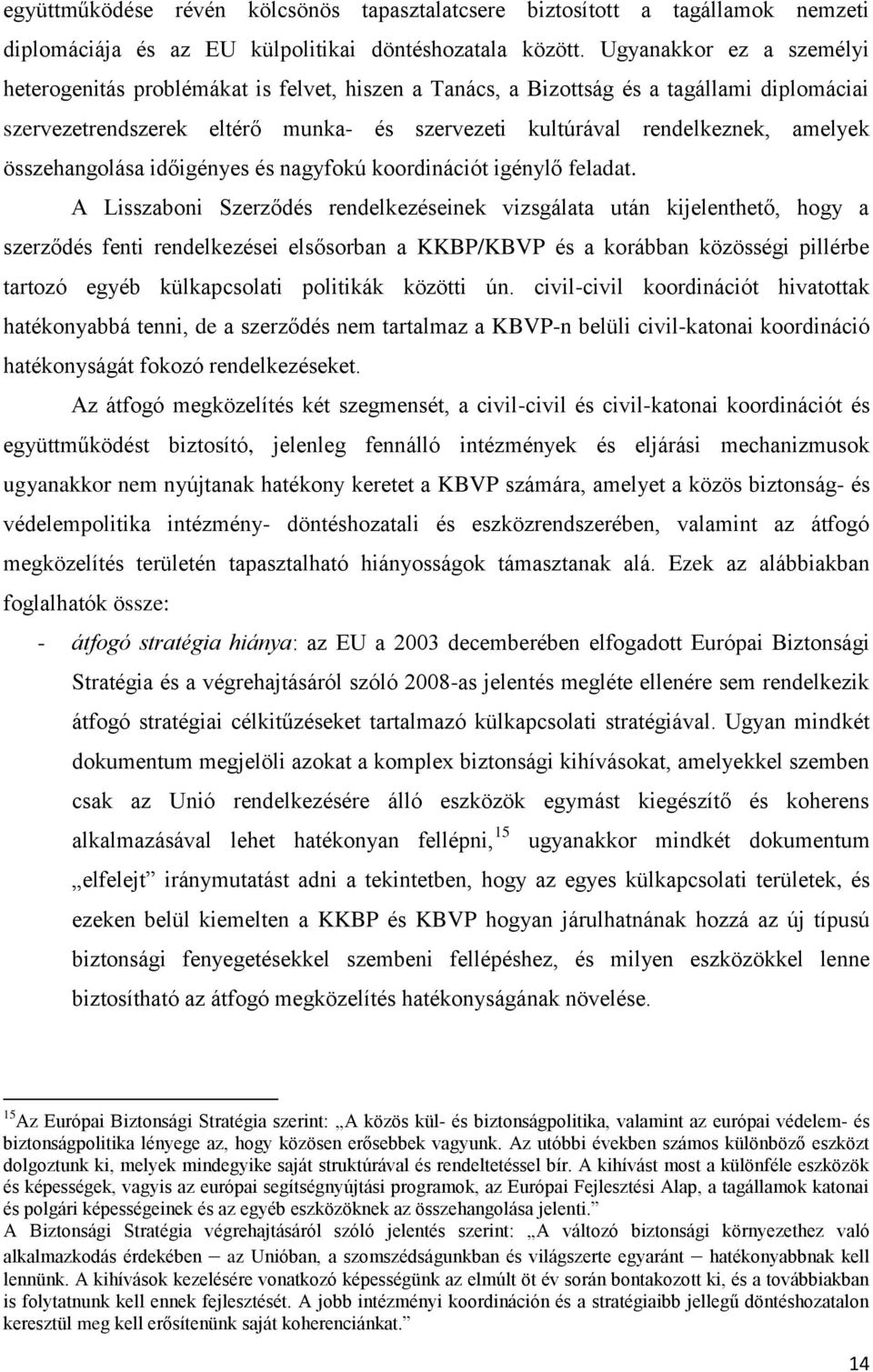 összehangolása időigényes és nagyfokú koordinációt igénylő feladat.