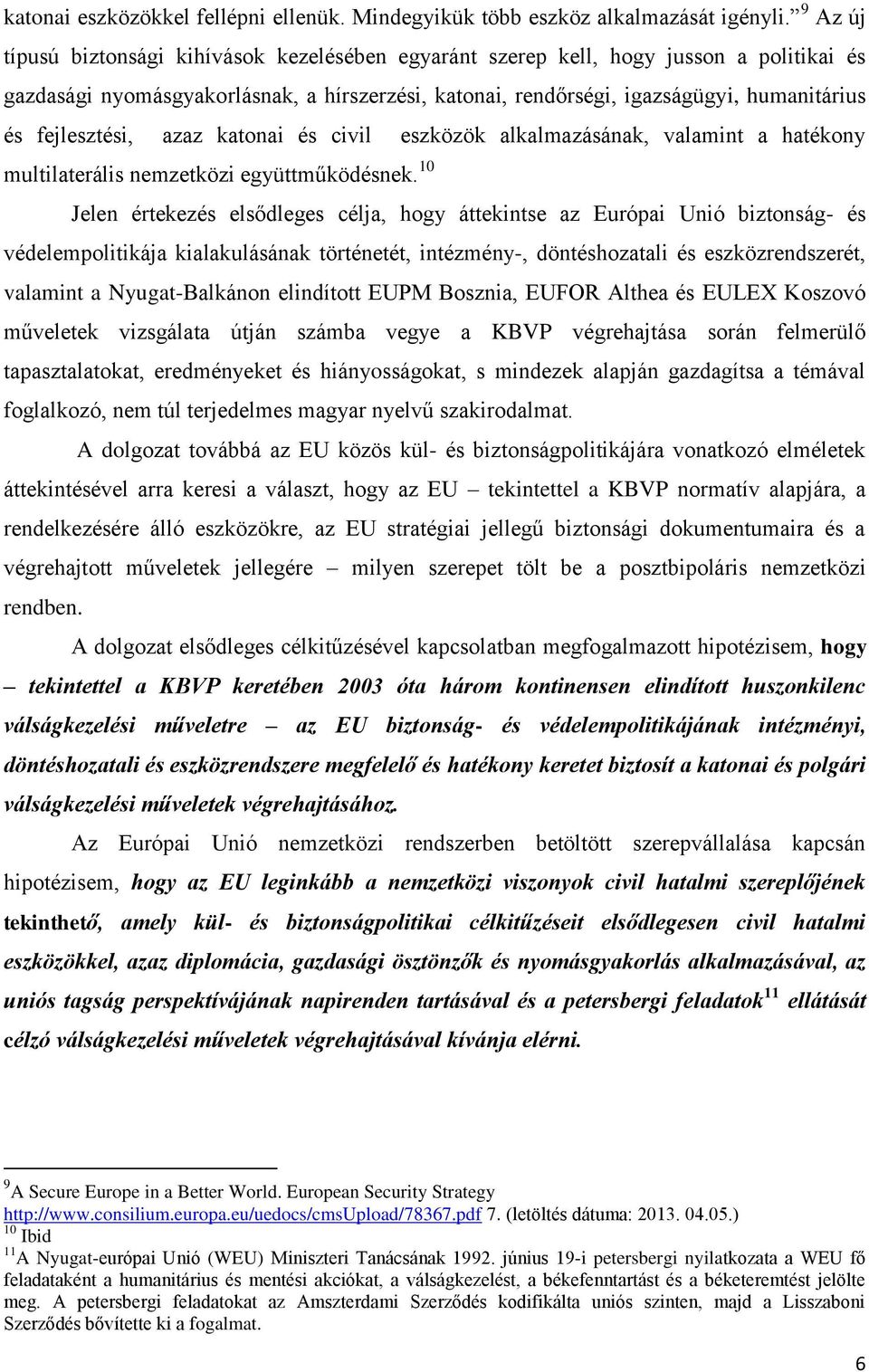 fejlesztési, azaz katonai és civil eszközök alkalmazásának, valamint a hatékony multilaterális nemzetközi együttműködésnek.