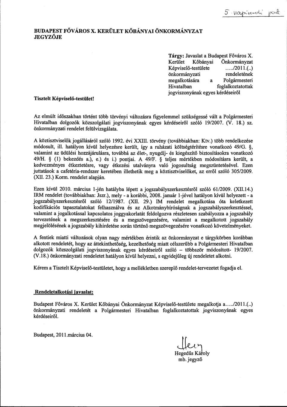 vált a Polgármesteri Hivatalban dolgozók közszolgálati jogviszonyának egyes kérdéseiről szóló 19/2007. (V. 18.) sz. önkormányzati rendelet felülvizsgálata. A köztisztviselőkjogállásáról szóló 1992.