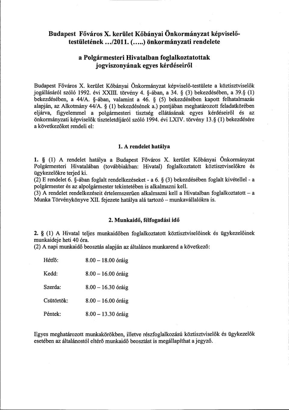 kerület Kőbányai Önkormányzat képviselő-testülete a köztisztviselők jogállásáról szóló 1992. évi XXIII. törvény 4. -ában, a 34. (3) bekezdésében, a 39. (l) bekezdésében, a 44/A. -ában, valamint a 46.