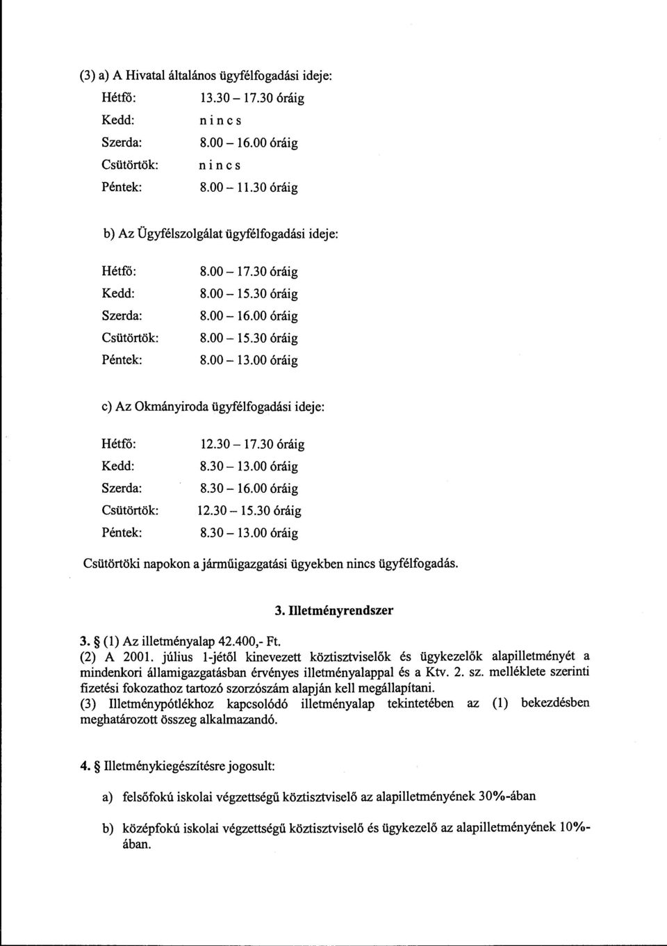 3. Illetményrendszer 3. (l) Az illetményalap 42.400,- Ft. (2) A 200 l.
