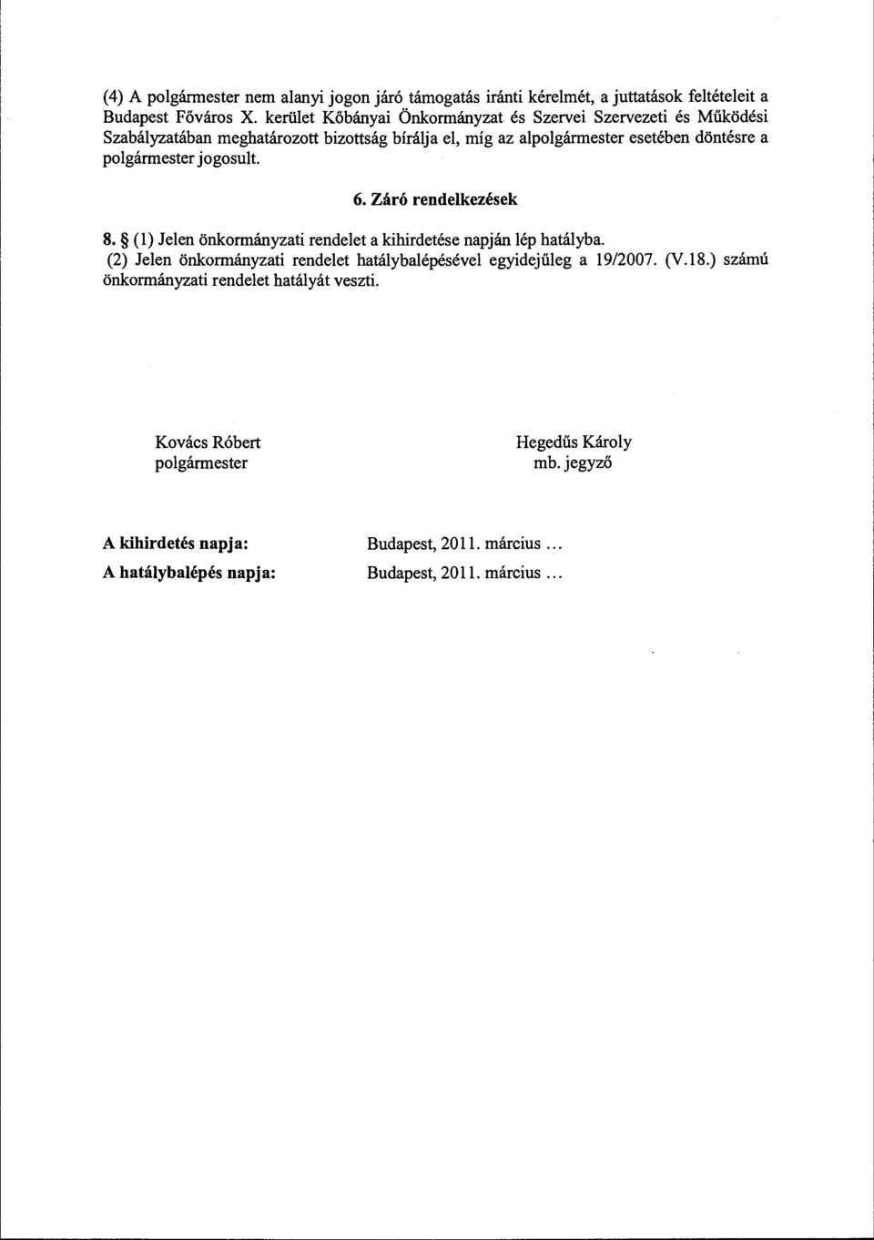 polgármester jogosult. 6. Záró rendelkezések 8. (l) Jelen önkormányzati rendelet a kihirdetése napján lép hatályba.