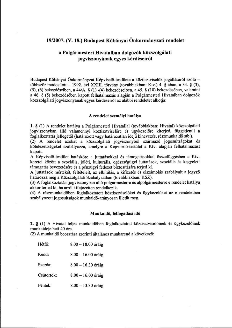 jogállásáról szóló - többször módosított- 1992. évi XXIII. törvény (továbbiakban: Ktv.) 4. -ában, a 34. (3), (5), (6) bekezdéseiben, a 44/A. (l) -(4) bekezdéseiben, a 45.