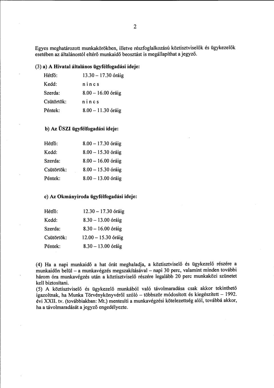 00-15.30 óráig 8.00-13.00 óráig c) Az Okmányiroda ügyfélfogadási ideje: 12.30-17.30 óráig 8.30-13.