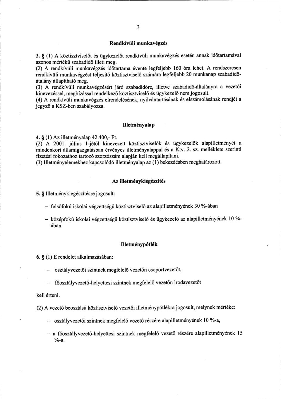 A rendszeresen rendkívüli munkavégzést teljesítő köztisztviselő számára legfeljebb 20 munkanap szabadidőátalány állapítható meg.