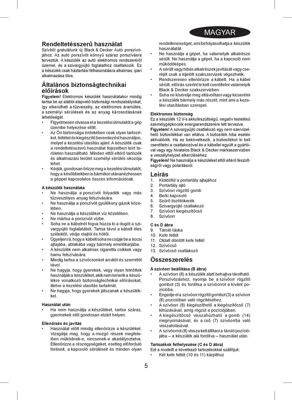Általános biztonságtechnikai előírások Figyelem!