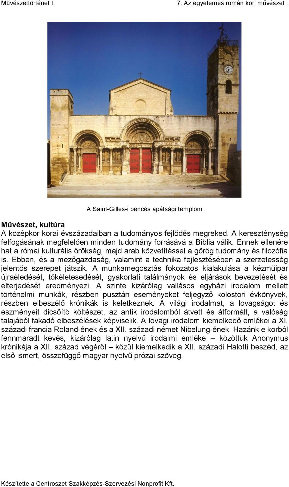 Ebben, és a mezőgazdaság, valamint a technika fejlesztésében a szerzetesség jelentős szerepet játszik.