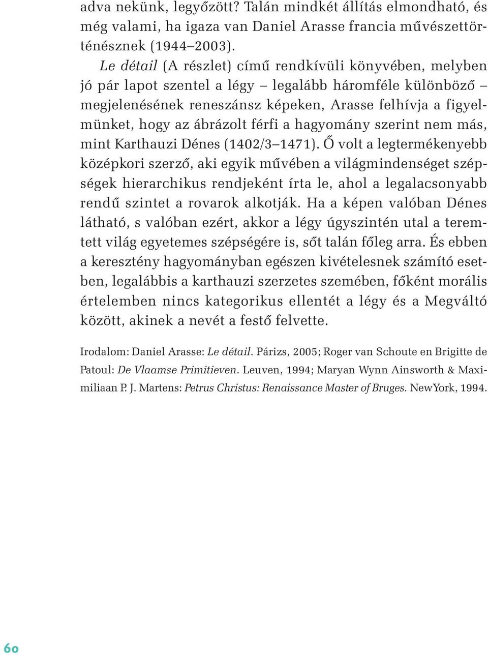 férfi a hagyomány szerint nem más, mint Karthauzi Dénes (1402/3 1471).