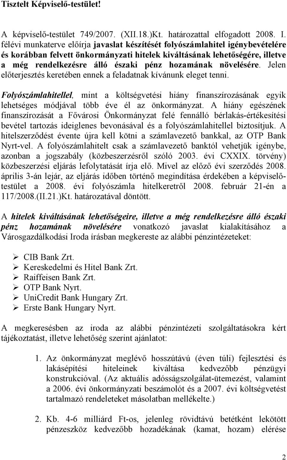 hozamának növelésére. Jelen előterjesztés keretében ennek a feladatnak kívánunk eleget tenni.