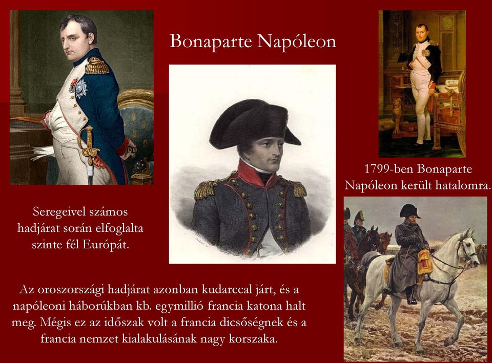 Az oroszországi hadjárat azonban kudarccal járt, és a napóleoni háborúkban kb.