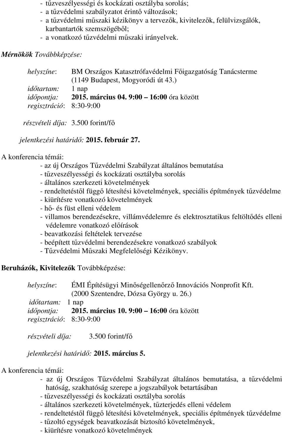 ) időtartam: 1 nap időpontja: 2015. március 04. 9:00 16:00 óra között regisztráció: 8:30-9:00 részvételi díja: 3.500 forint/fő jelentkezési határidő: 2015. február 27.