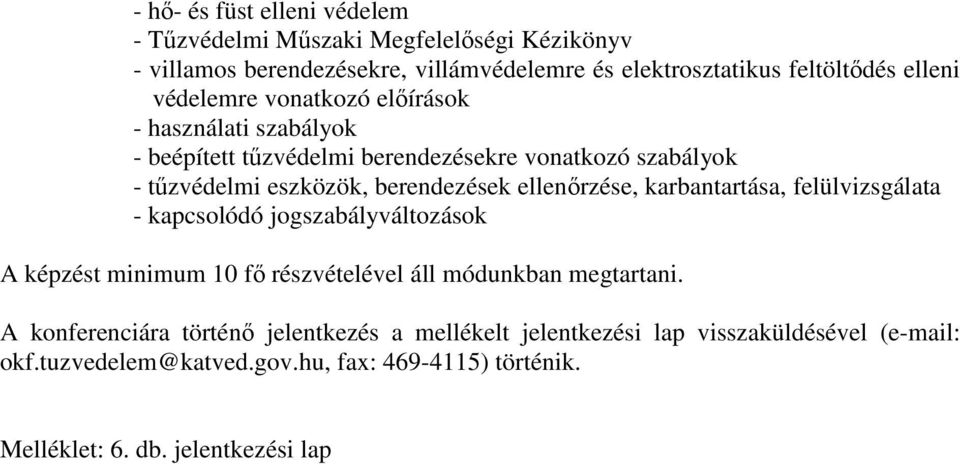 ellenőrzése, karbantartása, felülvizsgálata - kapcsolódó jogszabályváltozások A képzést minimum 10 fő részvételével áll módunkban megtartani.