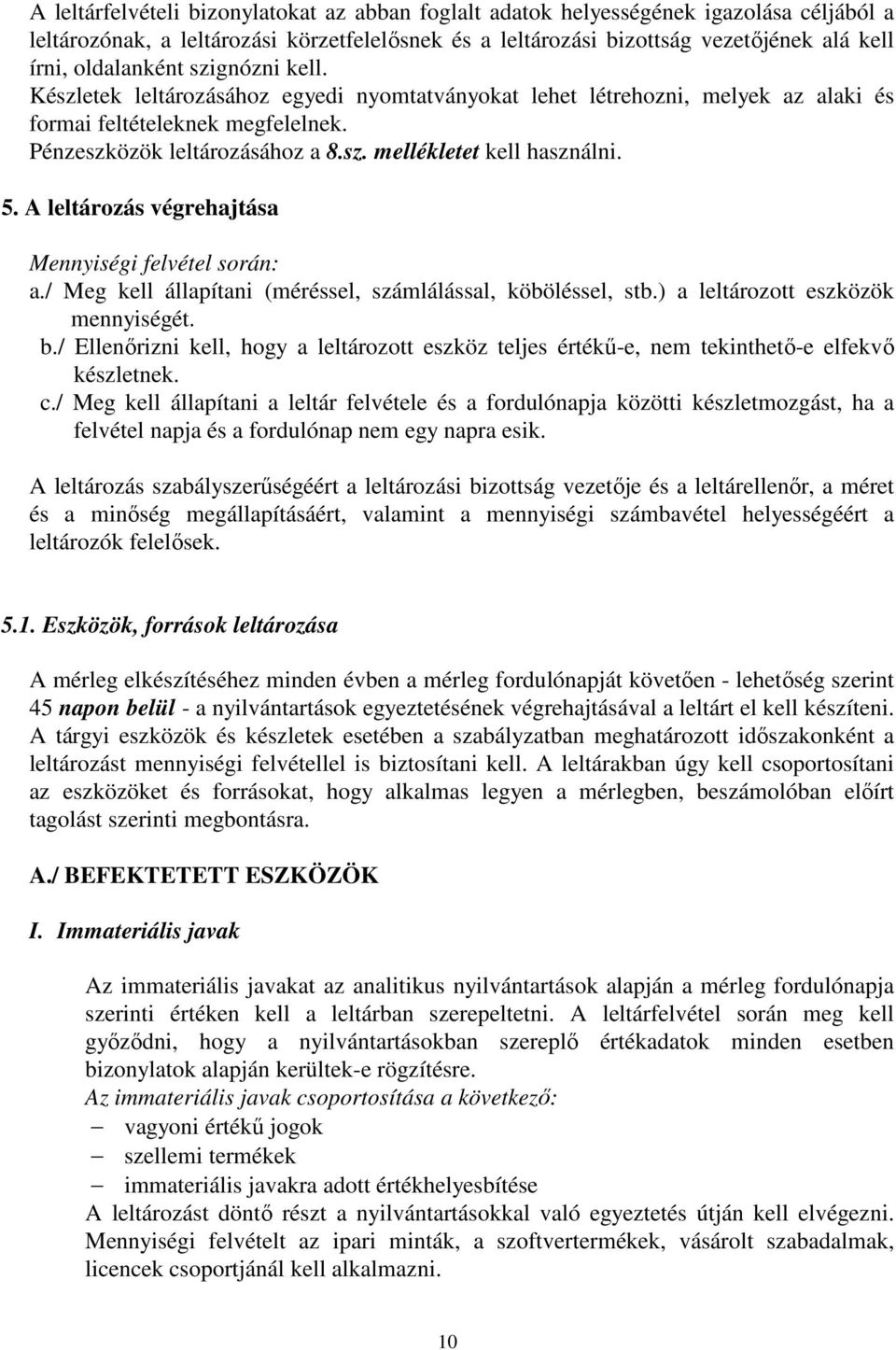 5. A leltározás végrehajtása Mennyiségi felvétel során: a./ Meg kell állapítani (méréssel, számlálással, köböléssel, stb.) a leltározott eszközök mennyiségét. b.