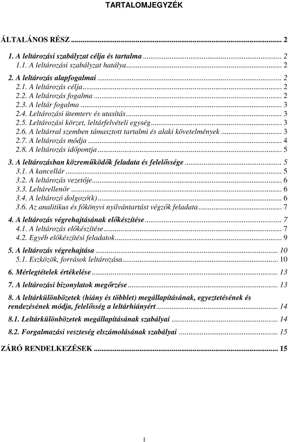 .. 3 2.7. A leltározás módja... 4 2.8. A leltározás időpontja... 5 3. A leltározásban közreműködők feladata és felelőssége... 5 3.1. A kancellár... 5 3.2. A leltározás vezetője... 6 3.3. Leltárellenőr.