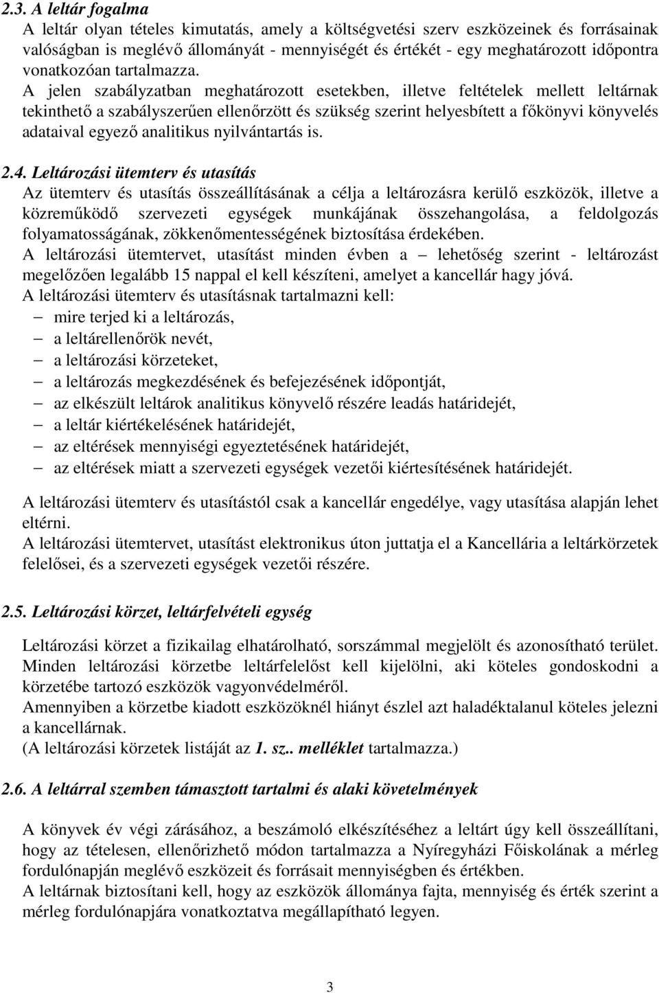 A jelen szabályzatban meghatározott esetekben, illetve feltételek mellett leltárnak tekinthető a szabályszerűen ellenőrzött és szükség szerint helyesbített a főkönyvi könyvelés adataival egyező