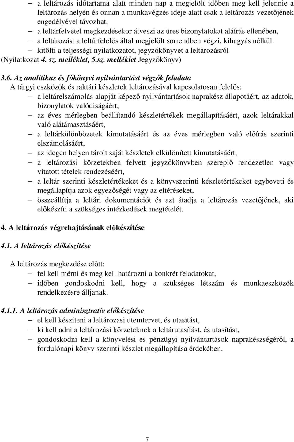 kitölti a teljességi nyilatkozatot, jegyzőkönyvet a leltározásról (Nyilatkozat 4. sz. melléklet, 5.sz. melléklet Jegyzőkönyv) 3.6.