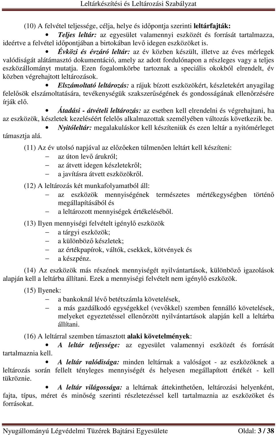 Évközi és évzáró leltár: az év közben készült, illetve az éves mérlegek valódiságát alátámasztó dokumentáció, amely az adott fordulónapon a részleges vagy a teljes eszközállományt mutatja.