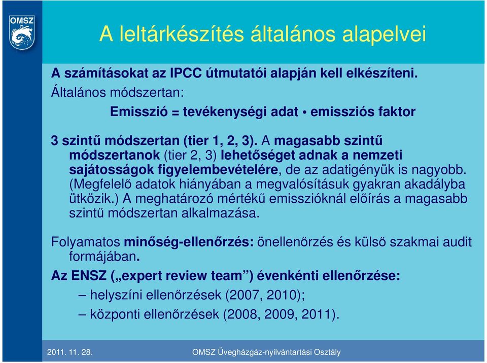 A magasabb szintő módszertanok (tier 2, 3) lehetıséget adnak a nemzeti sajátosságok figyelembevételére, de az adatigényük is nagyobb.