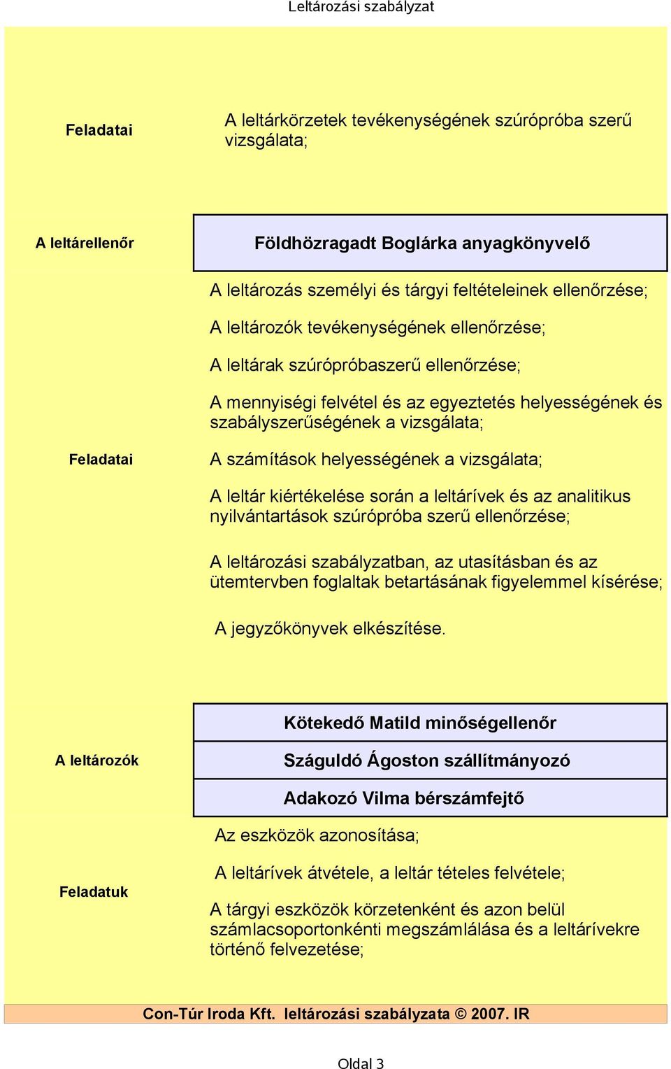 vizsgálata; A leltár kiértékelése során a leltárívek és az analitikus nyilvántartások szúrópróba szerű ellenőrzése; A leltározási szabályzatban, az utasításban és az ütemtervben foglaltak