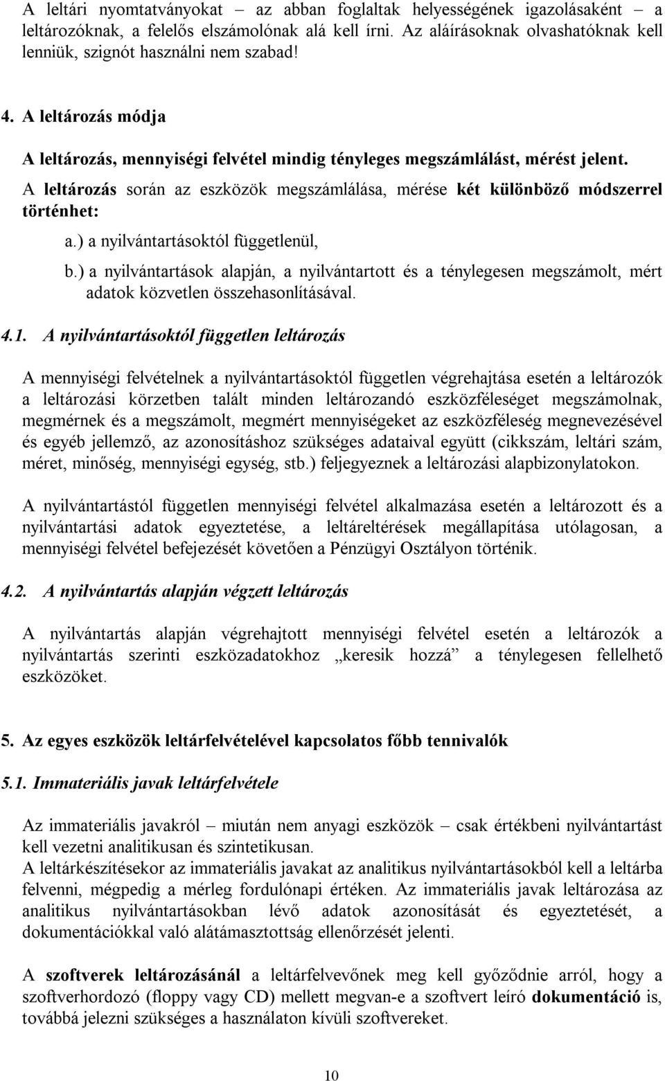 A leltározás során az eszközök megszámlálása, mérése két különböző módszerrel történhet: a.) a nyilvántartásoktól függetlenül, b.