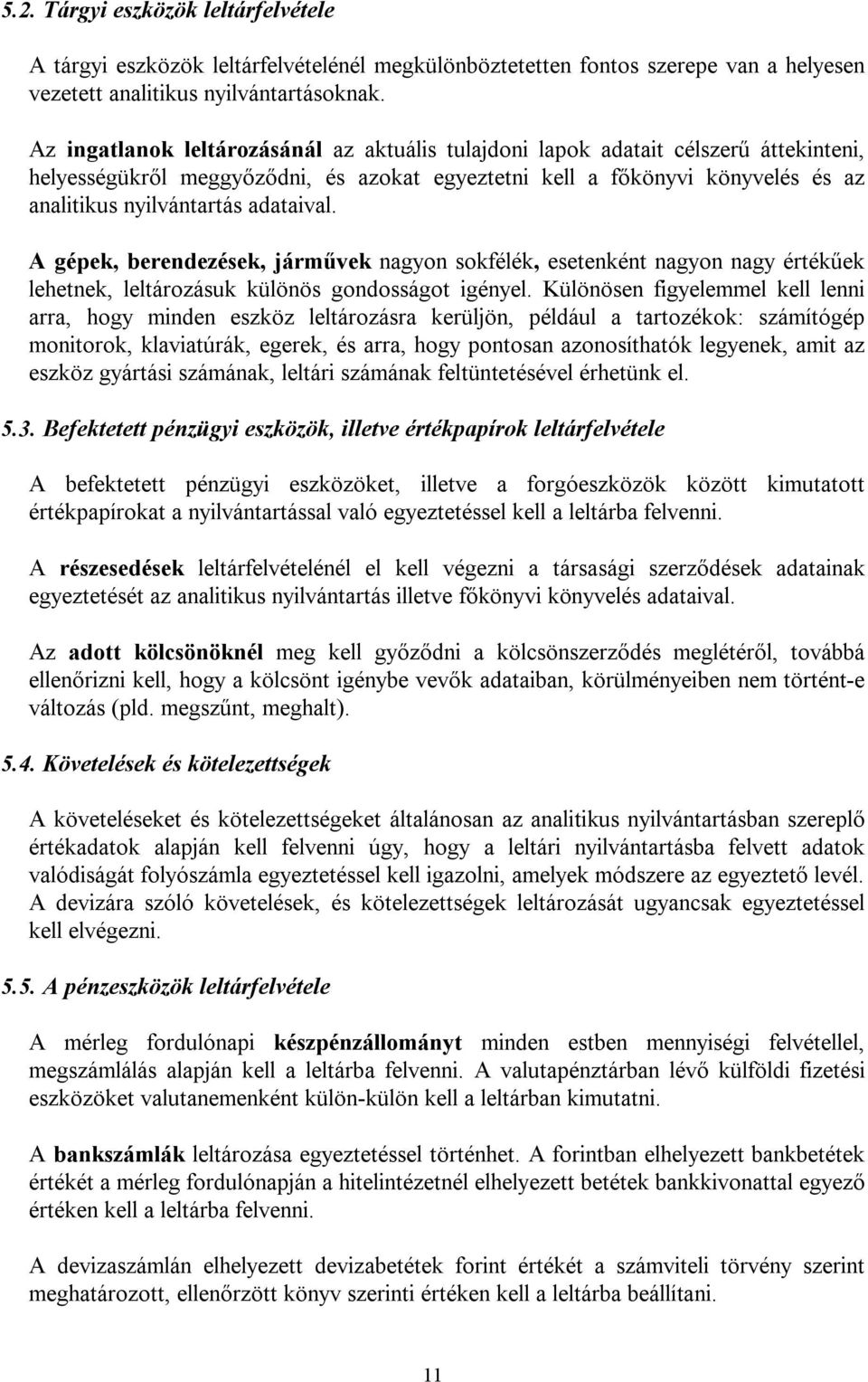 adataival. A gépek, berendezések, járművek nagyon sokfélék, esetenként nagyon nagy értékűek lehetnek, leltározásuk különös gondosságot igényel.