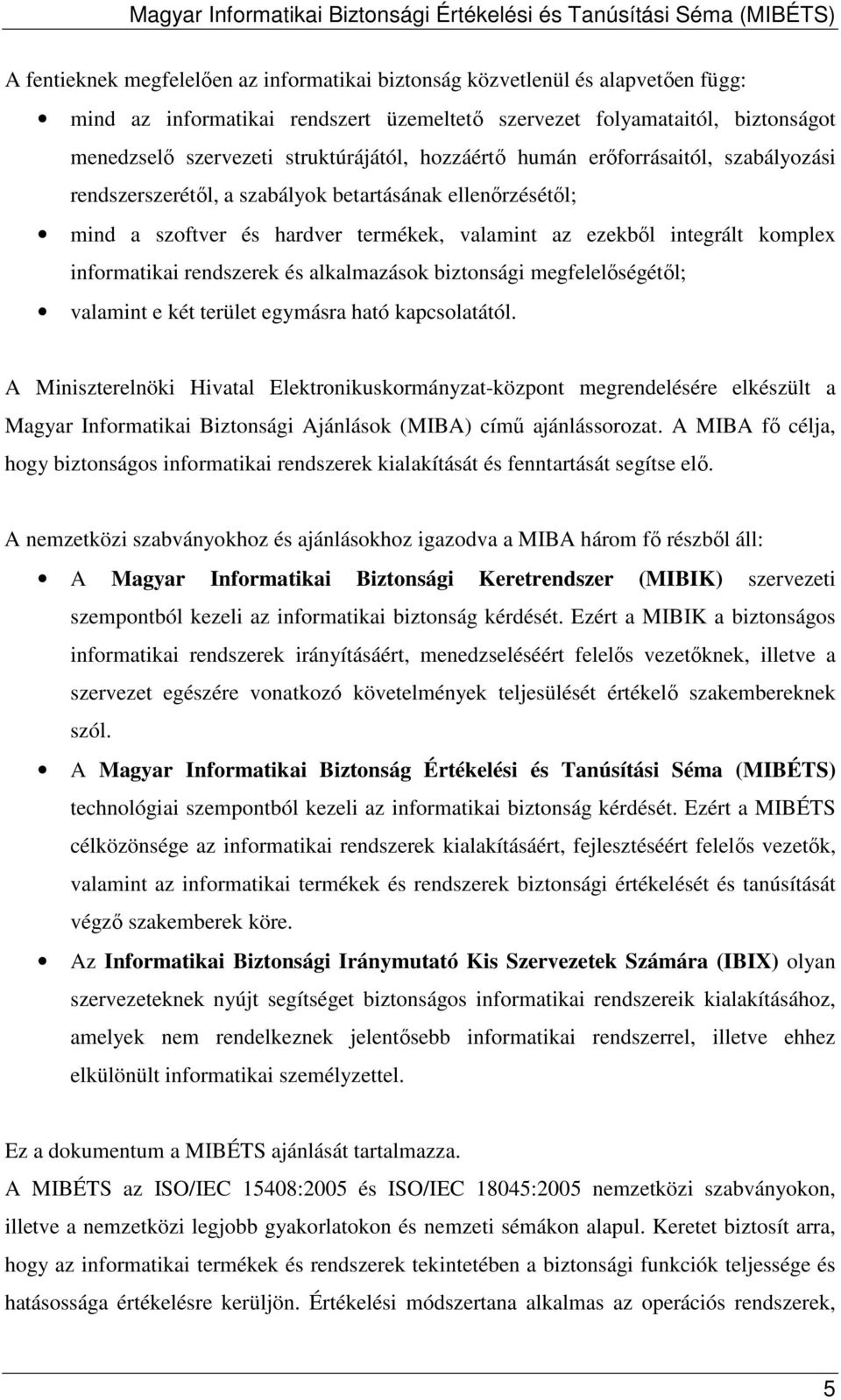 rendszerek és alkalmazások biztonsági megfelelıségétıl; valamint e két terület egymásra ható kapcsolatától.