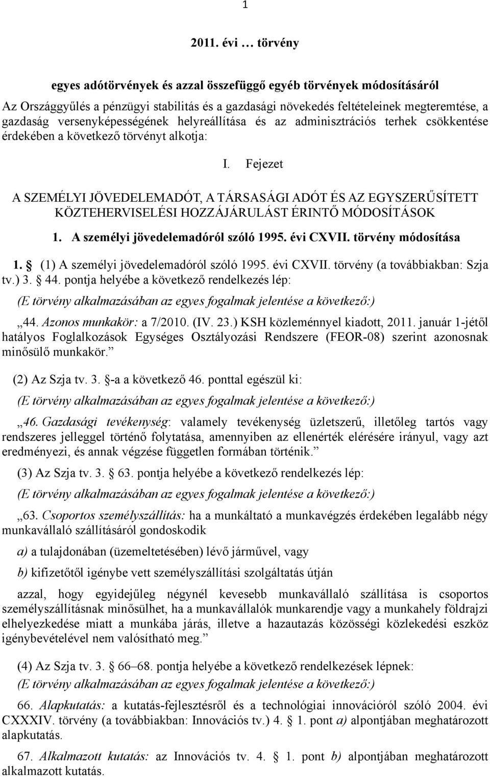 versenyképességének helyreállítása és az adminisztrációs terhek csökkentése érdekében a következő törvényt alkotja: I.
