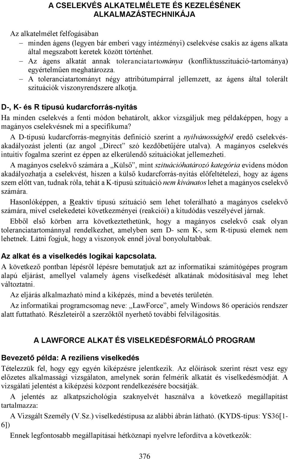 A toleranciatartományt négy attribútumpárral jellemzett, az ágens által tolerált szituációk viszonyrendszere alkotja.