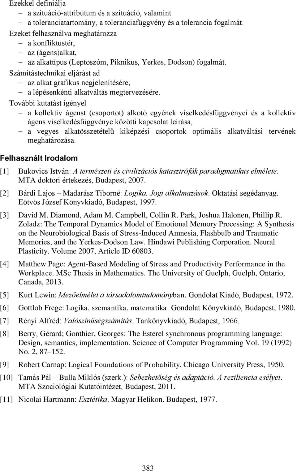 Számítástechnikai eljárást ad az alkat grafikus negjelenítésére, a lépésenkénti alkatváltás megtervezésére.