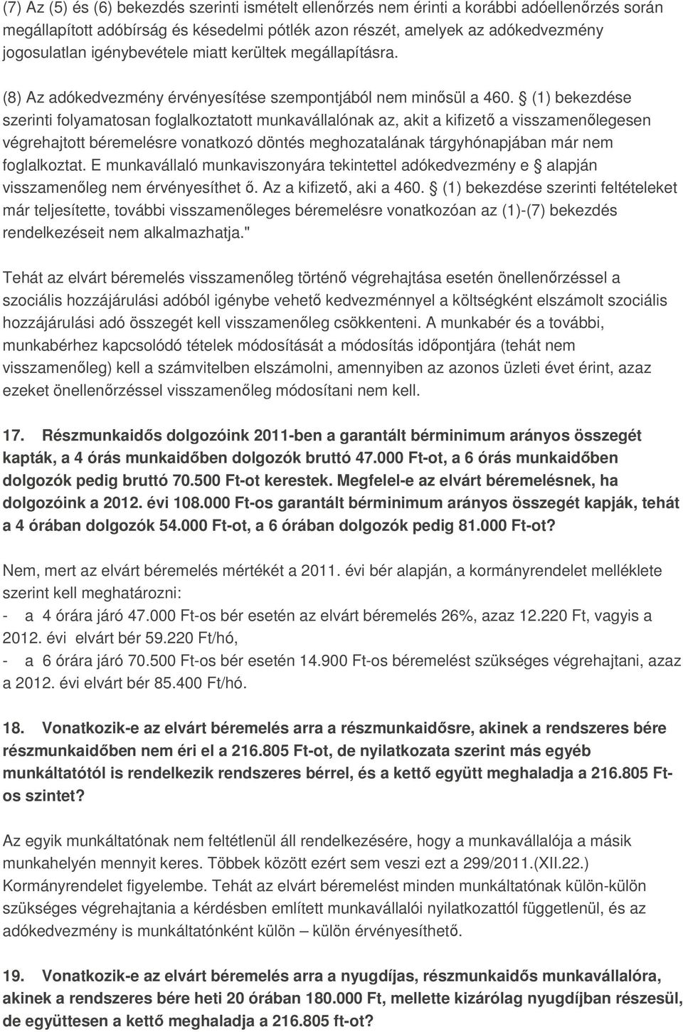 (1) bekezdése szerinti folyamatosan foglalkoztatott munkavállalónak az, akit a kifizetı a visszamenılegesen végrehajtott béremelésre vonatkozó döntés meghozatalának tárgyhónapjában már nem