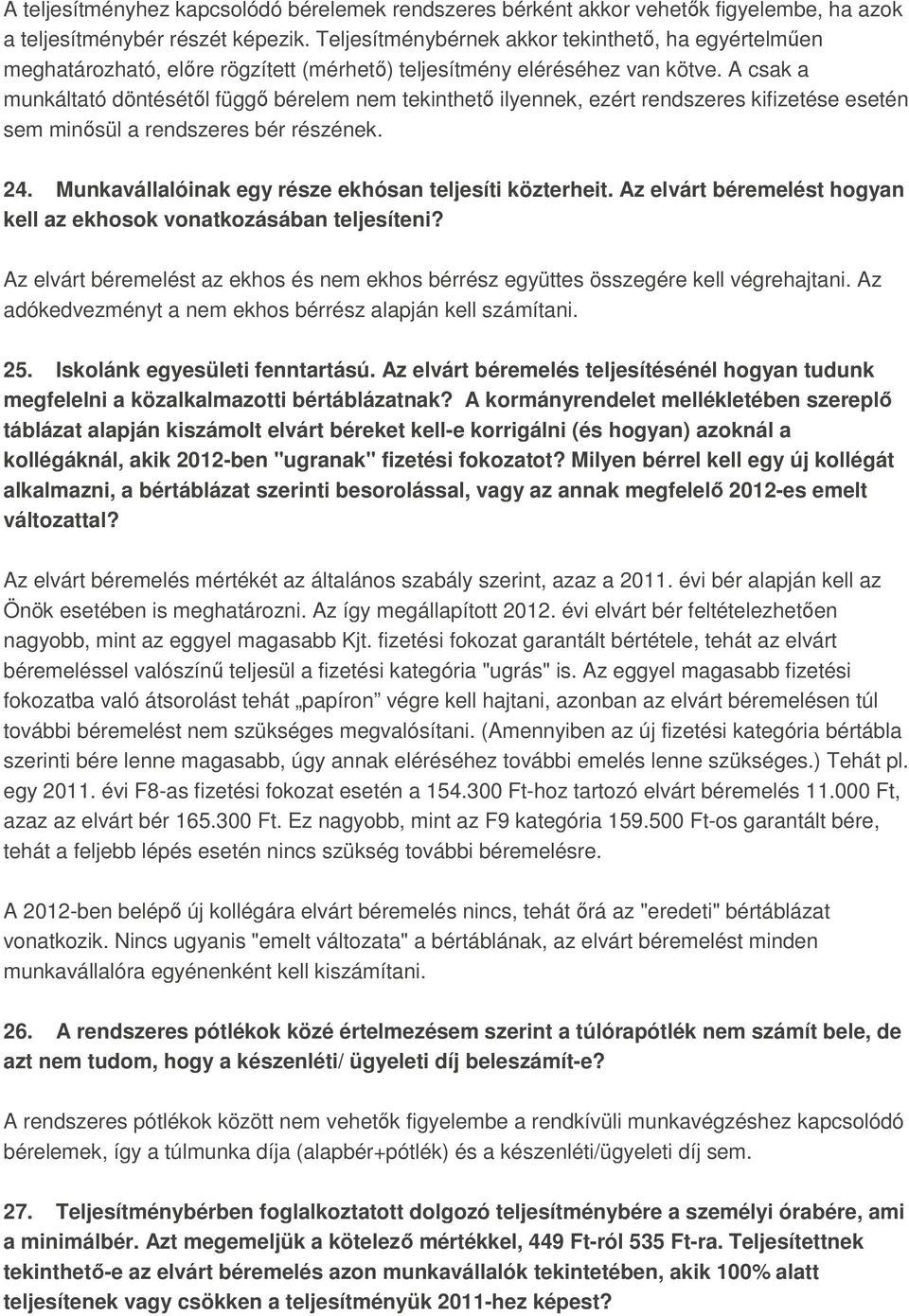 A csak a munkáltató döntésétıl függı bérelem nem tekinthetı ilyennek, ezért rendszeres kifizetése esetén sem minısül a rendszeres bér részének. 24.