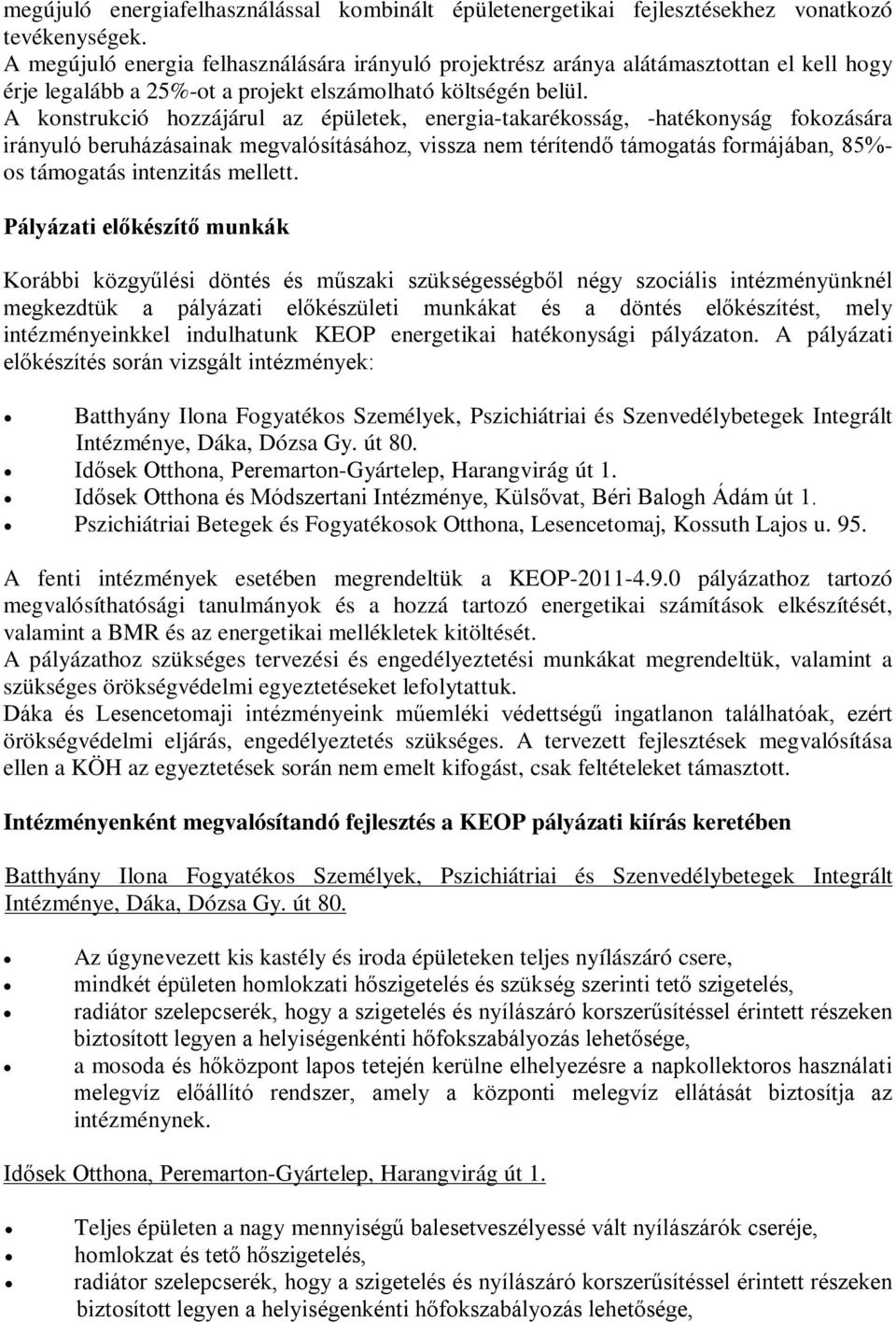 A konstrukció hozzájárul az épületek, energia-takarékosság, -hatékonyság fokozására irányuló beruházásainak megvalósításához, vissza nem térítendő támogatás formájában, 85%- os támogatás intenzitás