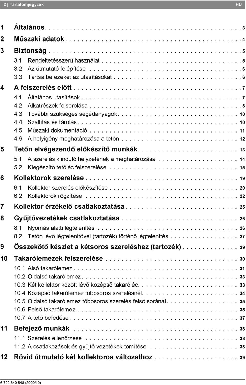 ......................................... 7 4. Általános utasítások........................................ 7 4. Alkatrészek felsorolása...................................... 8 4.