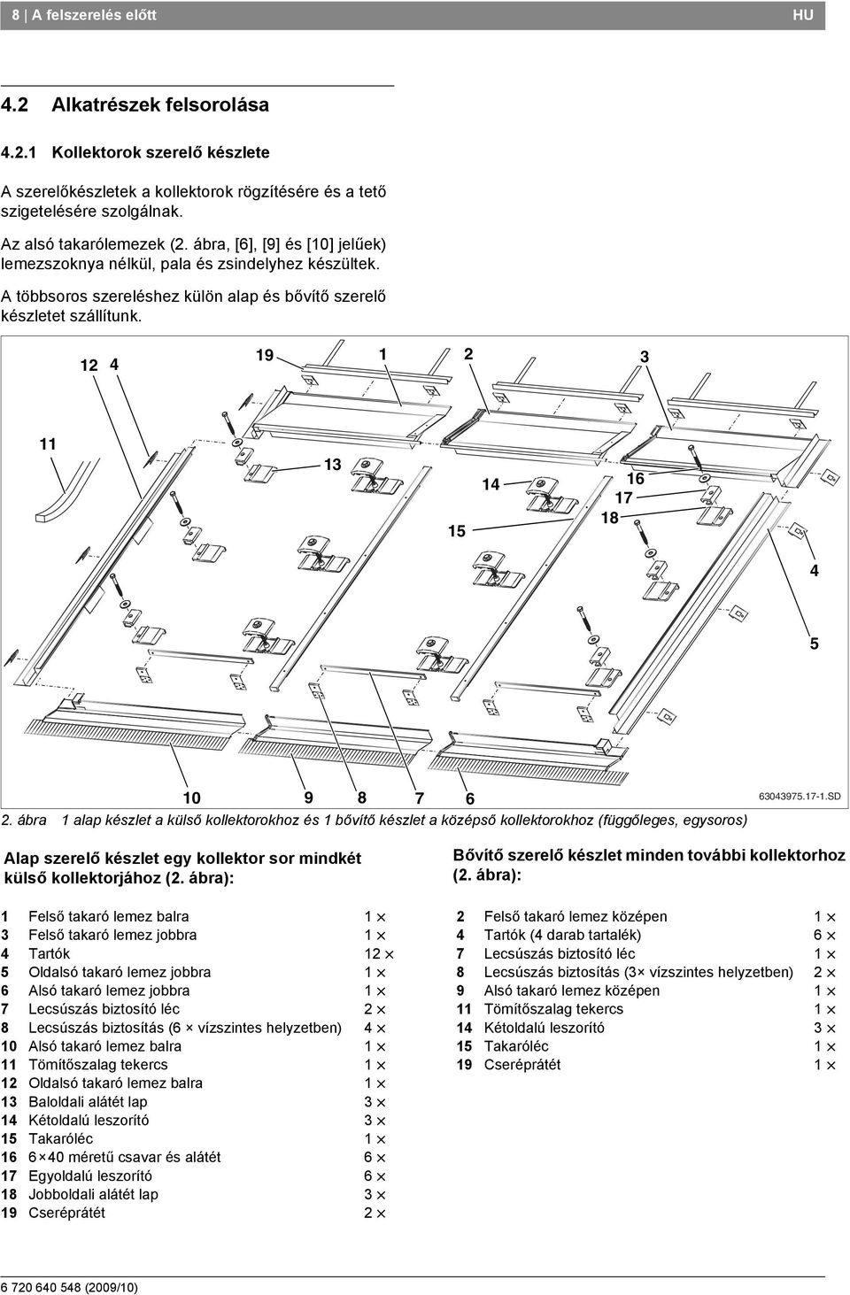 ábra alap készlet a külső kollektorokhoz és bővítő készlet a középső kollektorokhoz (függőleges, egysoros) 604975.7-.SD Alap szerelő készlet egy kollektor sor mindkét külső kollektorjához (.