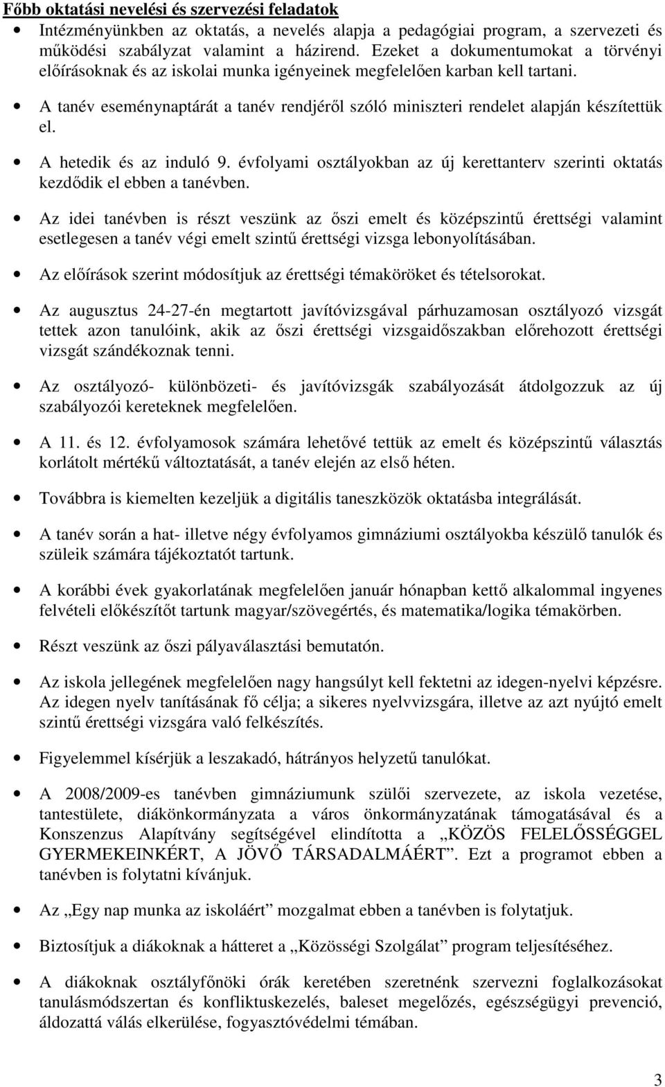 A tanév eseménynaptárát a tanév rendjéről szóló miniszteri rendelet alapján készítettük el. A hetedik és az induló 9.