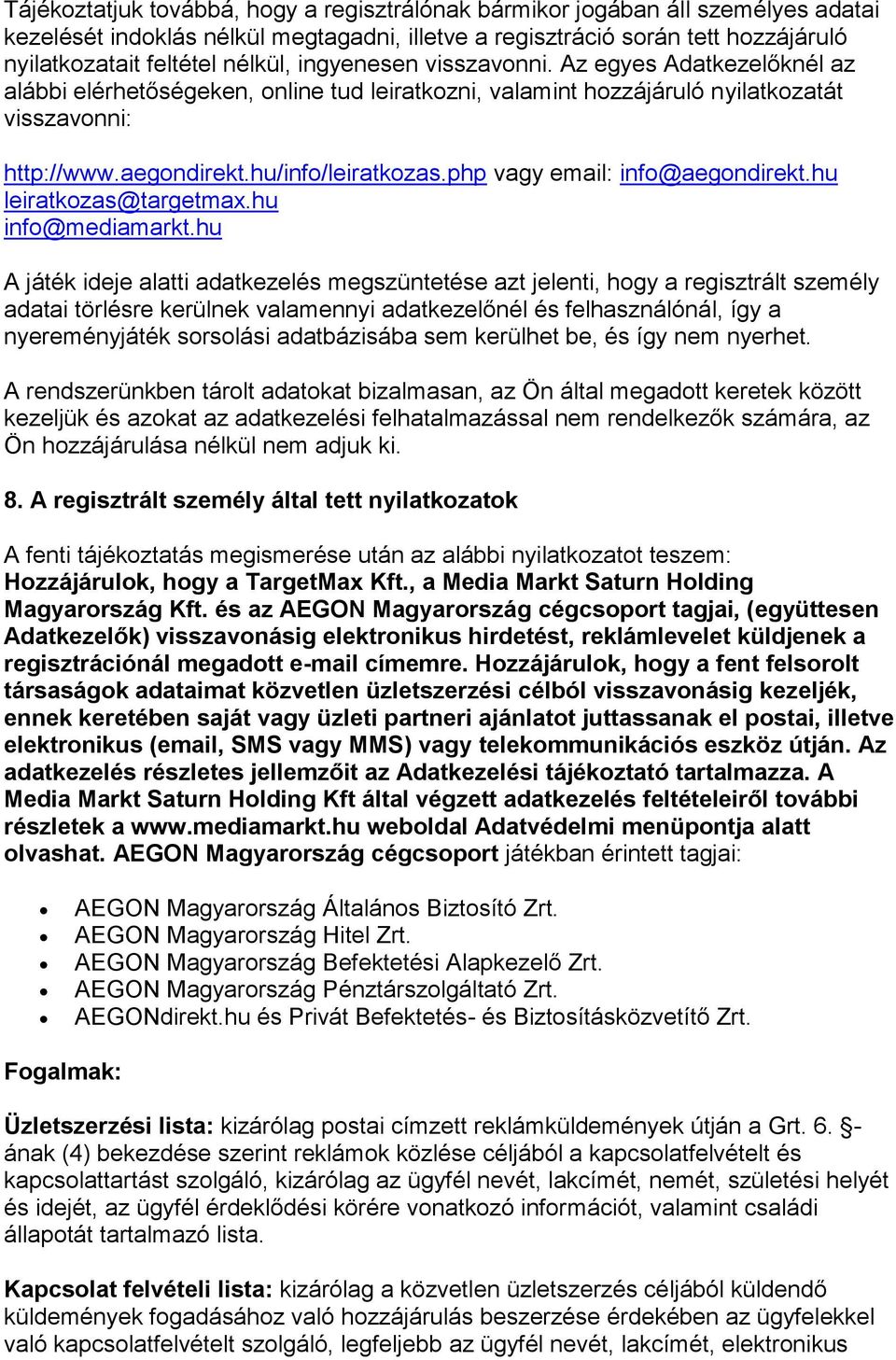php vagy email: info@aegondirekt.hu leiratkozas@targetmax.hu info@mediamarkt.