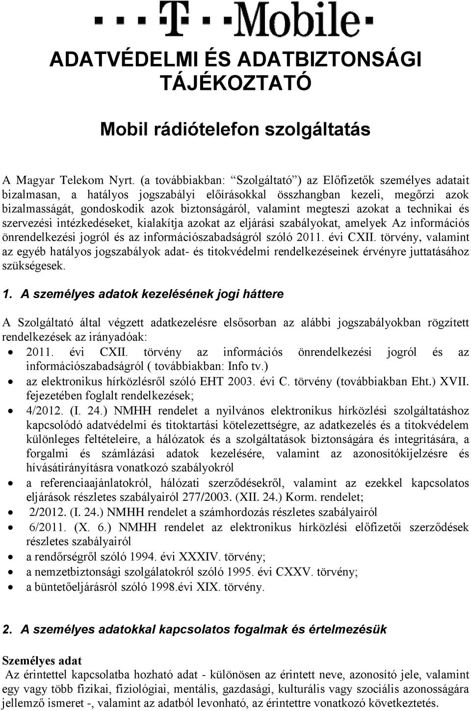 megteszi azokat a technikai és szervezési intézkedéseket, kialakítja azokat az eljárási szabályokat, amelyek Az információs önrendelkezési jogról és az információszabadságról szóló 2011. évi CXII.