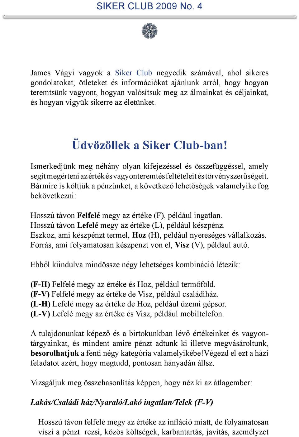 Ismerkedjünk meg néhány olyan kifejezéssel és összefüggéssel, amely segít megérteni az érték és vagyonteremtés feltételeit és törvényszerűségeit.