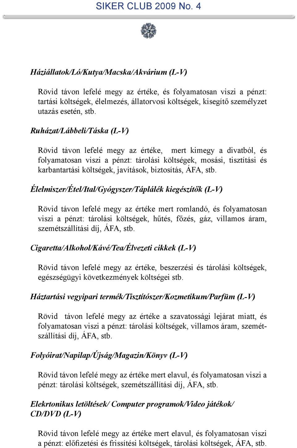javítások, biztosítás, ÁFA, stb.