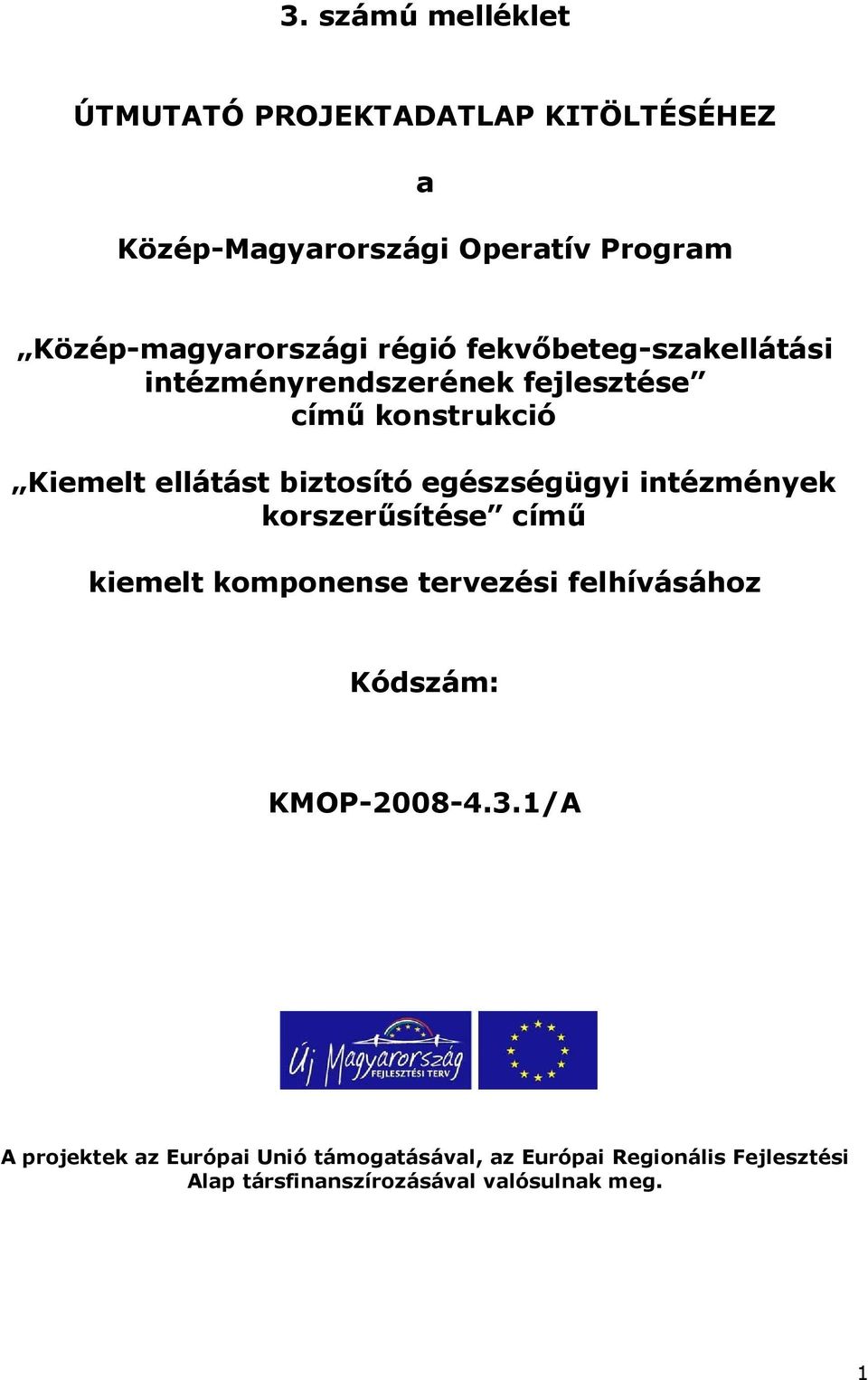 egészségügyi intézmények korszerősítése címő kiemelt komponense tervezési felhívásához Kódszám: KMOP-2008-4.3.