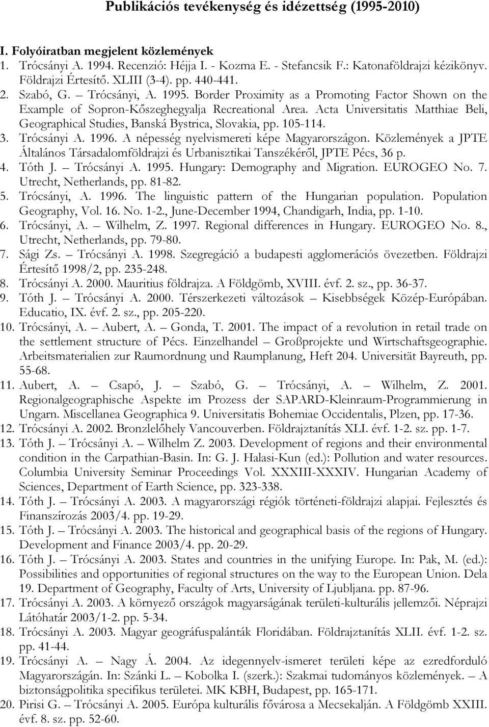 Acta Universitatis Matthiae Beli, Geographical Studies, Banská Bystrica, Slovakia, pp. 105-114. 3. Trócsányi A. 1996. A népesség nyelvismereti képe Magyarországon.