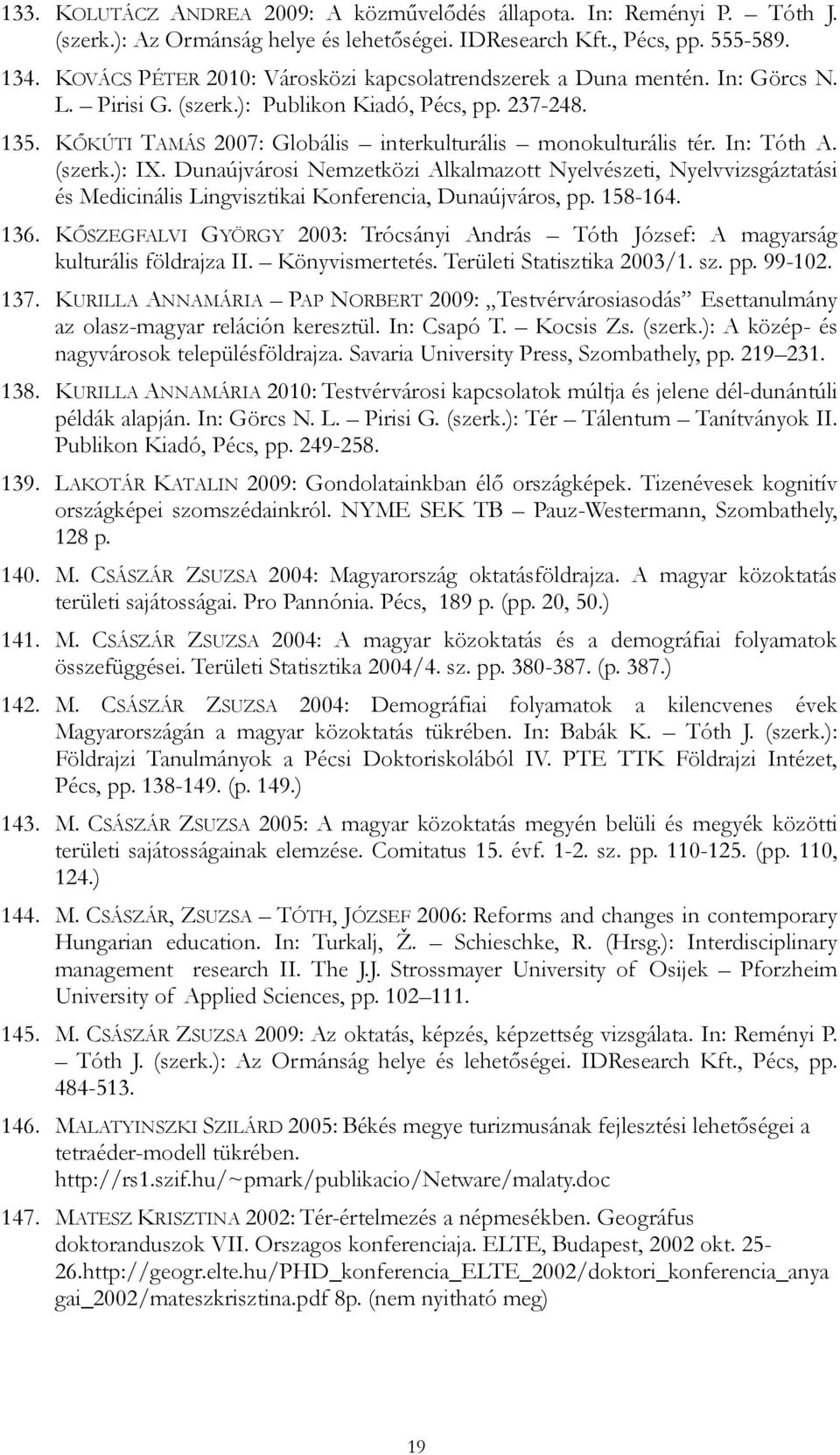 KŐKÚTI TAMÁS 2007: Globális interkulturális monokulturális tér. In: Tóth A. (szerk.): IX.