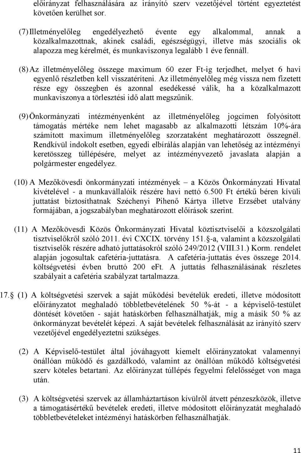 fennáll. (8) Az illetményelőleg összege maximum 60 ezer Ft-ig terjedhet, melyet 6 havi egyenlő részletben kell visszatéríteni.