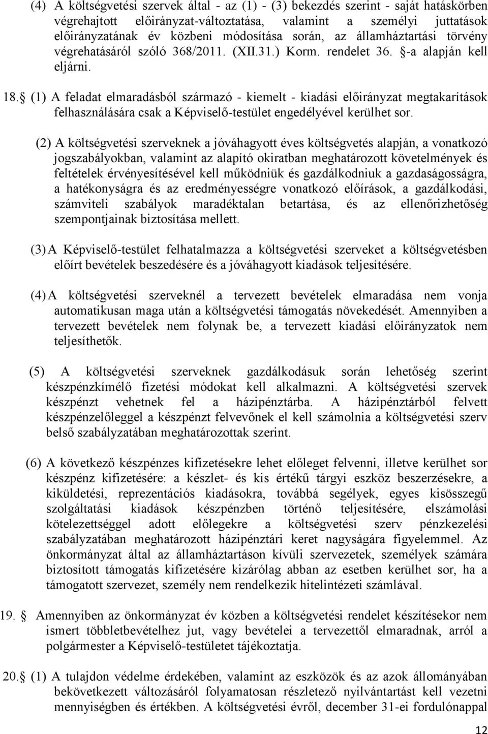 (1) A feladat elmaradásból származó - kiemelt - kiadási előirányzat megtakarítások felhasználására csak a Képviselő-testület engedélyével kerülhet sor.