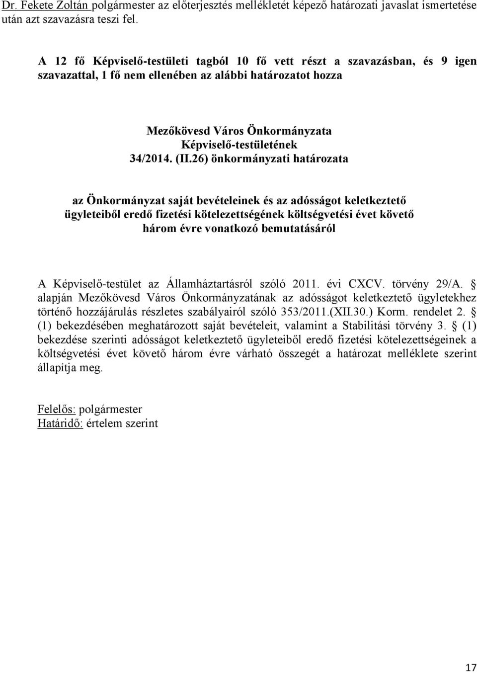 (II.26) önkormányzati határozata az Önkormányzat saját bevételeinek és az adósságot keletkeztető ügyleteiből eredő fizetési kötelezettségének költségvetési évet követő három évre vonatkozó