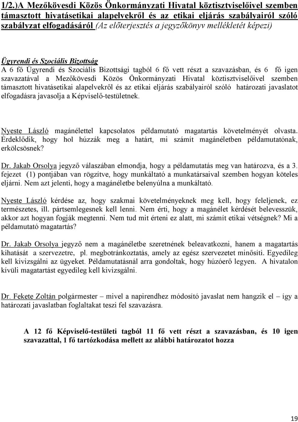 Önkormányzati Hivatal köztisztviselőivel szemben támasztott hivatásetikai alapelvekről és az etikai eljárás szabályairól szóló határozati javaslatot elfogadásra javasolja a Képviselő-testületnek.