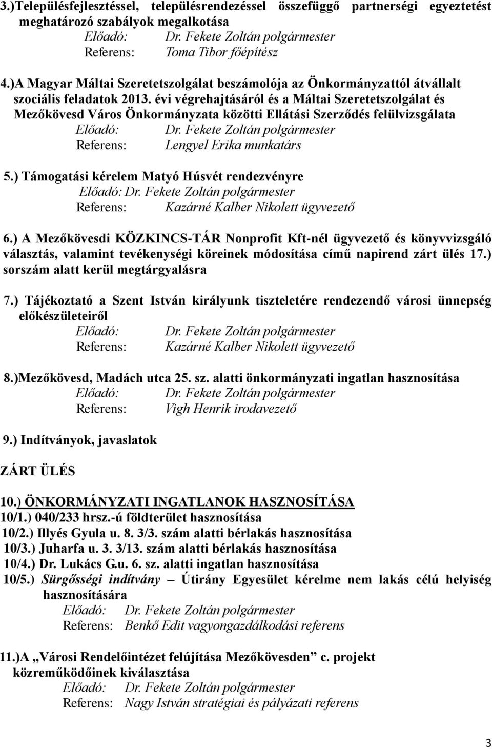 évi végrehajtásáról és a Máltai Szeretetszolgálat és Mezőkövesd Város Önkormányzata közötti Ellátási Szerződés felülvizsgálata Előadó: Dr.