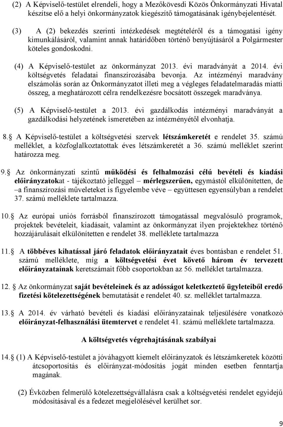 (4) A Képviselő-testület az önkormányzat 2013. évi maradványát a 2014. évi költségvetés feladatai finanszírozásába bevonja.