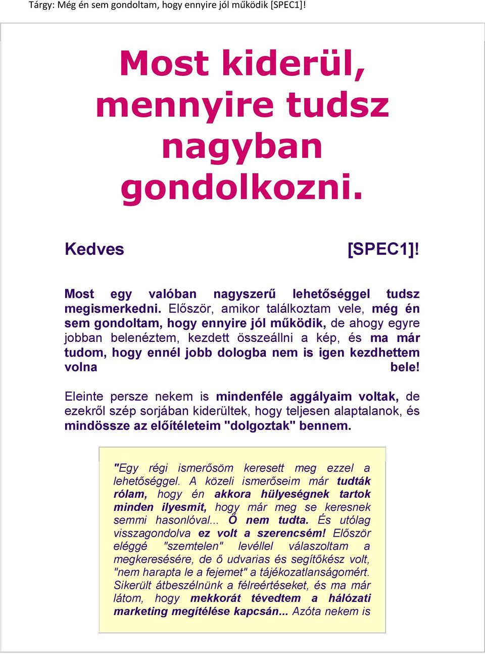 kezdhettem volna bele! Eleinte persze nekem is mindenféle aggályaim voltak, de ezekről szép sorjában kiderültek, hogy teljesen alaptalanok, és mindössze az előítéleteim "dolgoztak" bennem.