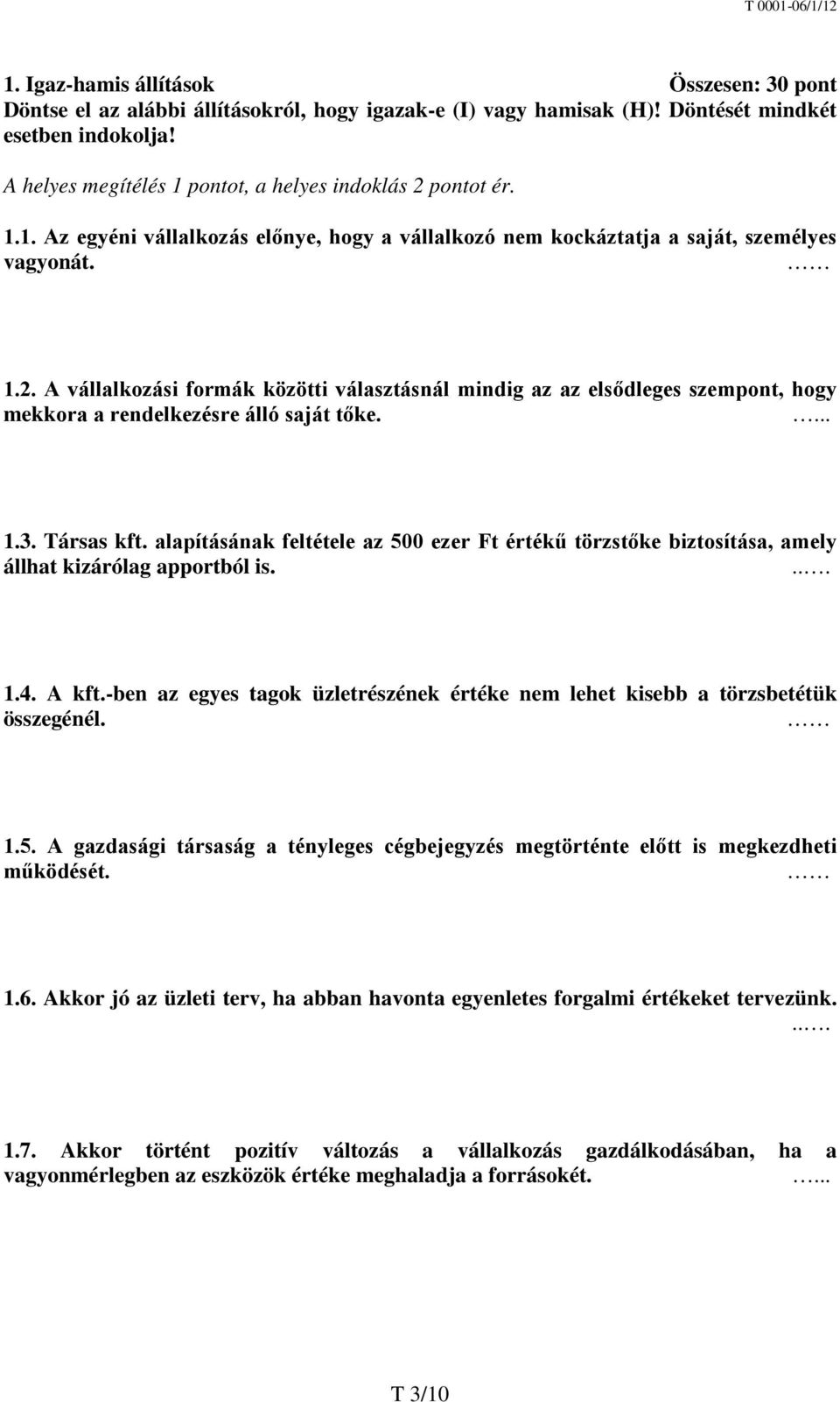 ... 1.3. Társas kft. alapításának feltétele az 500 ezer Ft értékű törzstőke biztosítása, amely állhat kizárólag apportból is.... 1.4. A kft.